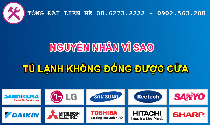 Tủ lạnh không đóng được cửa do nguyên nhân gì